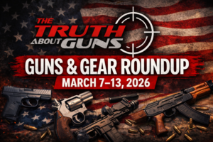 TTAG Guns & Gear Roundup